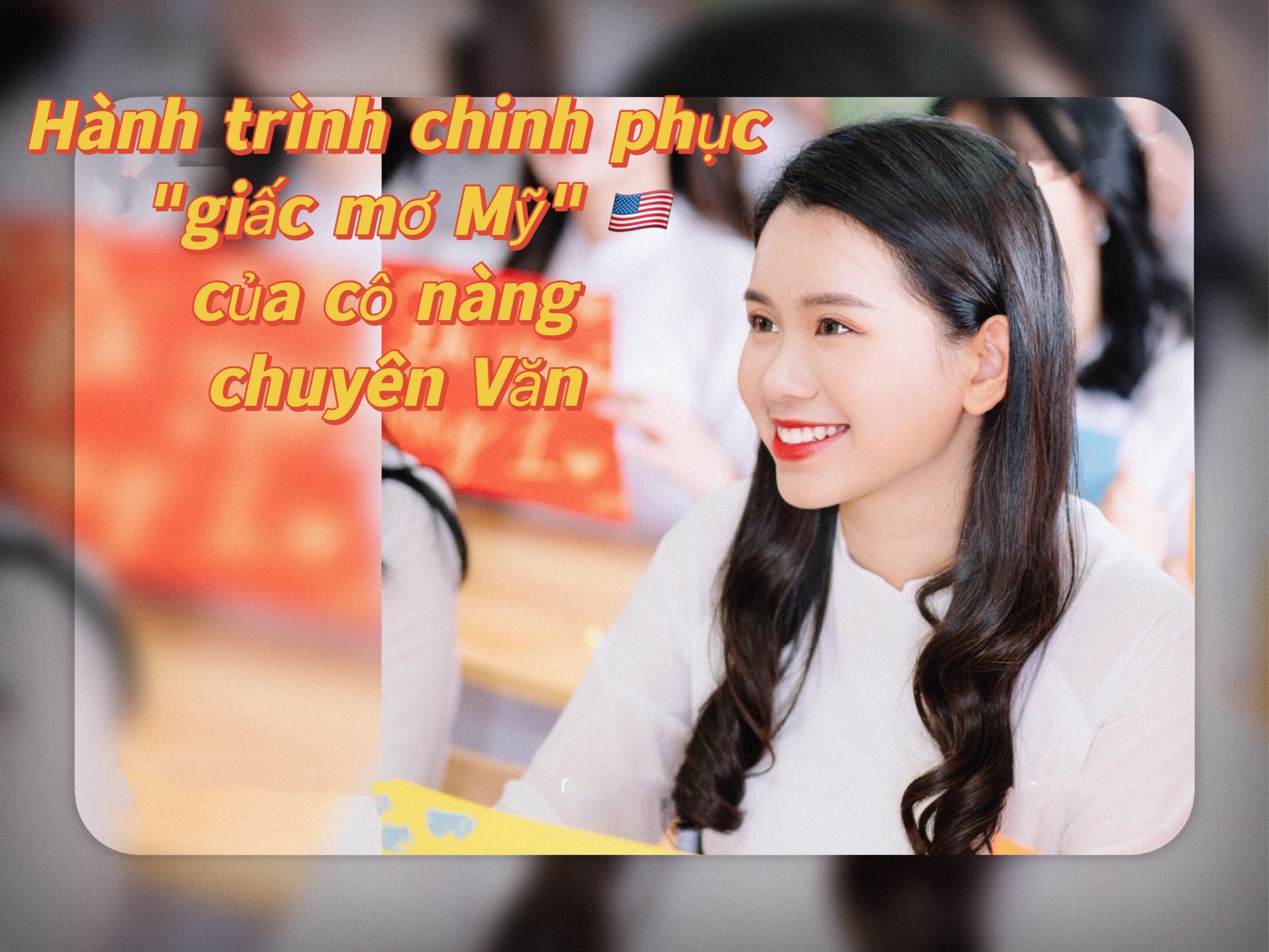 Hành trình chinh phục “giấc mơ Mỹ” với học bổng hơn 25 tỉ đồng từ 7 trường Đại học Mỹ của một cô nàng chuyên Văn.